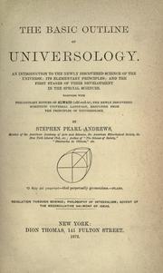 Cover of: The basic outline of universology.: An introduction to the newly discovered science of the universe; its elementary principles; and the first stages of their development in the special sciences. Together with preliminary notices of alwato (ahl-wah-to), the newly discovered scientific universal language, resulting from the principles of universology.