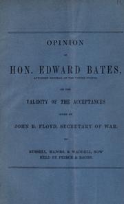 Cover of: Opinion of Hon. Edward Bates, Attorney General of the United States: on the validity of the acceptances given by John B. Floyd to Russell, Majors & Waddell, now held by Peirce & Bacon.