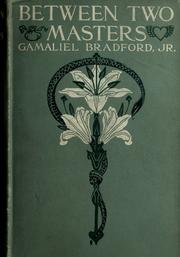 Cover of: Between two masters by Bradford, Gamaliel