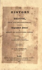 Cover of: The history of Bristol: civil and ecclesiastical; including biographical notices of eminent and distinguished natives.
