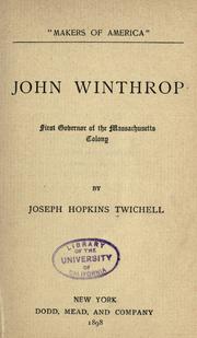 Cover of: John Winthrop, first governor of the Massachusetts colony by Joseph Hopkins Twichell, Joseph Hopkins Twichell