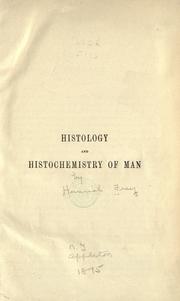 Cover of: The histology and histochemistry of man: a treatise on the elements of composition and structure of the human body