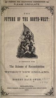 Cover of: The future of the North-west: in connection with the scheme of reconstruction without New England.