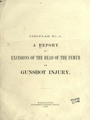 A report on excisions of the head of the femur for gunshot injury by United States. Surgeon-General's Office., George A. Otis