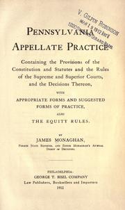 Cover of: Pennsylvania appellate practice: containing the provisions of the constitution and statutes and the rules of the Supreme and Superior courts, and the decisions thereon, with appropriate forms and suggested forms of practice, also the equity rules