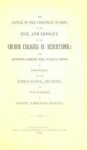 Cover of: An appeal to the Christian public, on the evil and impolicy of the church engaging in merchandise: and setting forth the wrong done to booksellers, and the extravagance, inutility, and evil-working, of charity publication societies.