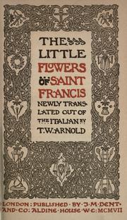 Cover of: The little flowers of St. Francis by newly translated out of the Italian by T.W. Arnold.