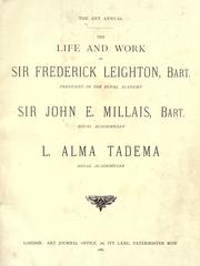 Cover of: The life and work of Sir Frederick Leighton, bart. by [by Mrs. A. Lang] ; Sir John E. Millais / [by Walter Armstrong] ; L.Alma Tadema / [by Helen Zimmern].