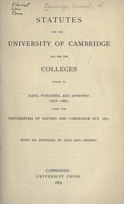 Cover of: Statutes for the University of Cambridge and for the Colleges within it: made, published and approved (1878-1882) under the Universities of Oxford and Cambridge Act, 1877, with an appensix of acts and orders.