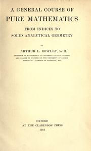 Cover of: A general course of pure mathematics, from indices to solid analytical geometry. by Bowley, A. L. Sir