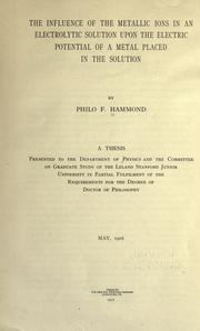 Cover of: The influence of the metallic ions in an electrolytic solution upon the electric potential of a metal placed in the solution. by Philo Fay Hammond, Philo Fay Hammond