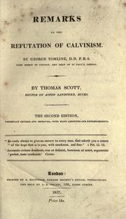 Cover of: Remarks on the Refutation of Calvinism by George Tomline, D.D., F.R.S., Lord Bishop of Lincoln and Dean of St. Paul's, London by Thomas Scott, Thomas Scott