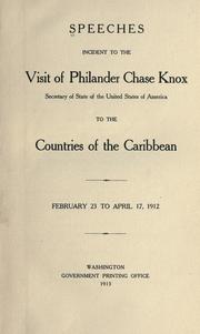 Cover of: Speeches incident to the visit of Philander Chase Knox, Secretary of State of the United States of America, to the countries of the Caribbean. February 23 to April 17, 1912. by 