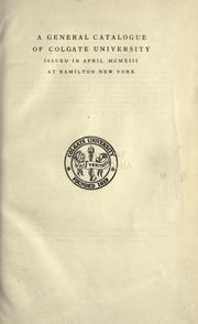 A general catalogue of Colgate university issued in April MCMXIII at Hamilton, New York by Colgate University, Hamilton, N.Y.