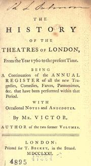 Cover of: The history of the theatres of London: from the year 1760 to the present time. Being a continuation of the Annual Register of all the new tragedies, comedies farces, pantomines that have been performed within that period. With occasional notes and anecdotes.