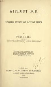 Cover of: Without God, negative science and natural ethics. by Percy Greg