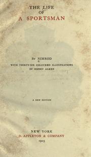 Cover of: The life of a sportsman by Nimrod, Nimrod