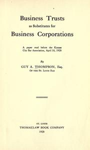 Cover of: Business trusts as substitutes for business corporations: a paper read before the Kansas City Bar association, April 10, 1920