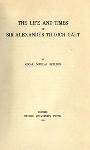 Life and times of Sir Alexander Tilloch Galt by Skelton, Oscar Douglas