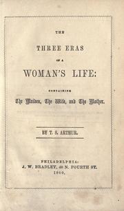 Cover of: The three eras of a woman's life: the maiden, the wife, and the mother.