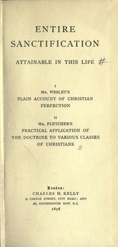 Cover of: Entire sanctification attainable in this life.: I. Mr. Wesley's Plain account of Christian perfection. II. Mr. Fletcher's Practical application of the doctrine to various classes of Christians.