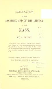 Cover of: Explanation of the sacrifice and of the liturgy of the Mass