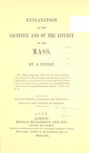 Cover of: Explanation of the sacrifice and of the liturgy of the Mass by by a priest.