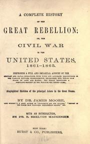 Cover of: complete history of the Great Rebellion: or, The Civil War in the United States, 1861-1865 ... also, biographical sketches of the principal actors in the great drama