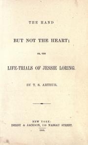 Cover of: The hand but not the heart: or, The life-trials of Jessie Loring.