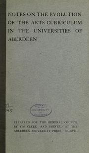 Cover of: Notes on the evolution of the arts curriculum in the universities of Aberdeen: prepared for the General council by its clerk ...