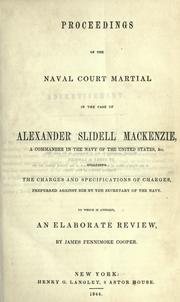 Cover of: Proceedings of the naval court martial in the case of Alexander Slidell Mackenzie: a commander in the navy of the United States, &c., including the charges and specifications of charges, preferred against him by the Secretary of the Navy : to which is annexed, an elaborate review, by James Fennimore [sic] Cooper.