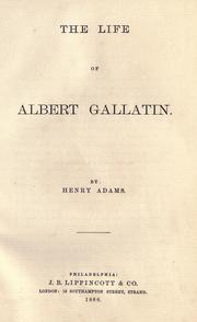 The life of Albert Gallatin by Henry Adams