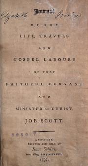 Cover of: Journal of the life, travels, and gospel labours: of that faithful servant and minister of Christ, Job Scott.