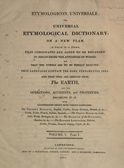 Cover of: Etymologicon universale, or, universal etymological dictionary ; on a new plan, in which it is shewn, that consonants are alone to be regarded in discovering the affinities of words, and that the vowels are to be wholly rejected.