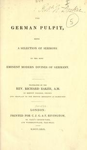 Cover of: The German pulpit, being a selection of sermons by the most eminent modern divines of Germany. by Richard Baker, Richard Baker