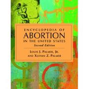 Encyclopedia of abortion in the United States by Louis J. Palmer