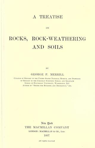 A treatise on rocks, rock-weathering and soils by George P. Merrill