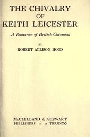 Cover of: The chivalry of Keith Leicester, a romance of British Columbia.