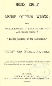 Cover of: Moses right, and Bishop Colenso wrong by Rev. John Cumming D.D.