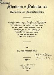 Cover of: Shadow or substance, socialism or individualism? by Dr. Wm. Preston Hill