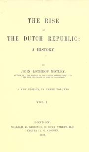 Cover of: The rise of the Dutch republic by John Lothrop Motley, John Lothrop Motley