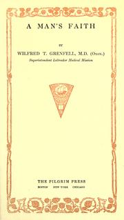 Cover of: A man's faith by Grenfell, Wilfred Thomason Sir, Grenfell, Wilfred Thomason Sir