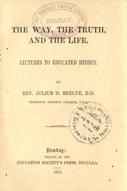 Cover of: The way, the truth, and the life. by Julius H. Seelye, Julius H. Seelye