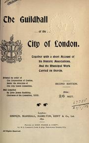 Cover of: The Guildhall of the City of London: together with a short account of its historic associations, and the municipal work carried on therein.  Printed by order of the Corporation of London, under the direction of the City Lands Committee.