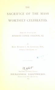Cover of: The sacrifice of the Mass worthily celebrated by Pierre Chaignon