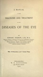 Cover of: A manual of the diagnosis and treatment of the diseases of the eye by Edward Jackson