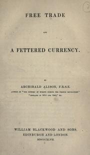Cover of: Free trade and a fettered currency. by Archibald Alison