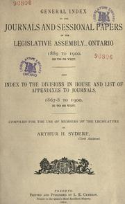 Cover of: General index to the journals and sessional papers of the Legislative Assembly, Ontario, 1889-1900, 52 to 63 Vict., also, Index to the divisions in House and list of appendixes to journals, 1867-8 to 1900, 31 to 63 Vict.