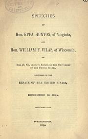 Cover of: Speeches of Hon. Eppa Hunton, of Virginia, and Hon. William F. Vilas, of Wisconsin on Bill (S. No. 1708) to establish the University of the United States: delivered in the Senate of the United States, December 13, 1894.
