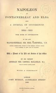 Cover of: Napoleon at Fontainebleau and Elba: being a journal of occurrences in 1814-1815, with notes of conversations by the late Major-General Sir Neil Campbell ... with a memoir of the life and services of that officer